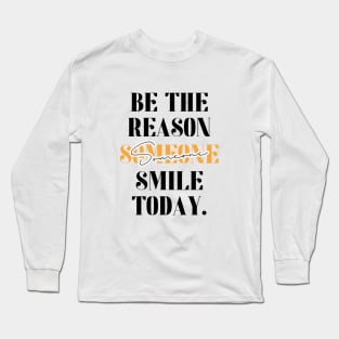 Be The Reason Someone Smile Today Long Sleeve T-Shirt